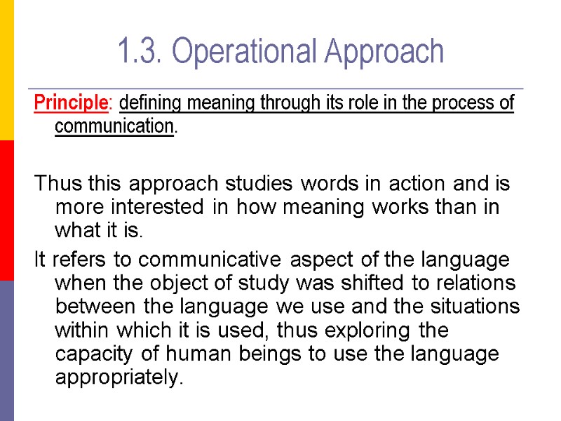 1.3. Operational Approach Principle: defining meaning through its role in the process of communication.